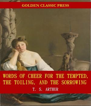 Cover of Words of Cheer for the Tempted, the Toiling, and the Sorrowing by T. S. Arthur, GOLDEN CLASSIC PRESS
