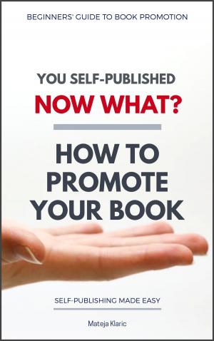 Book cover of You Self-Published, Now What? How to Promote Your Book