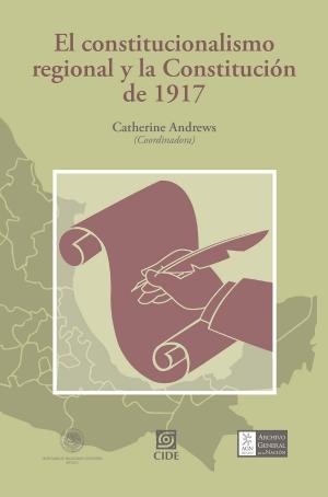 Cover of the book El constitucionalismo regional y la Constitución de 1917 by Mariana Magaldi de Sousa, Claudia Maldonado Trujillo