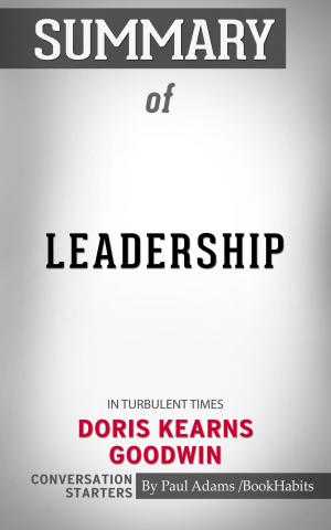 Book cover of Summary of Leadership: In Turbulent Times