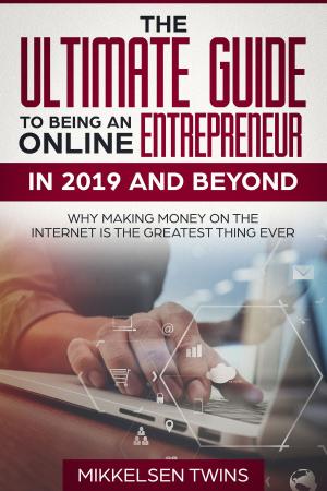 bigCover of the book The Ultimate Guide to Being an Online Entrepreneur in 2019 and Beyond by 