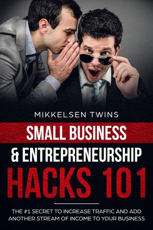 Cover of the book The #1 Secret to Increase Traffic and Other Streams of Income to Your Business by Mikkelsen Twins