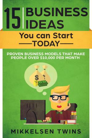 Cover of the book 15 Business Ideas You can Start TODAY by Mikkelsen Twins
