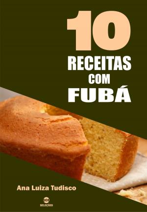 Cover of the book 10 Receitas com fubá by Willian Castro