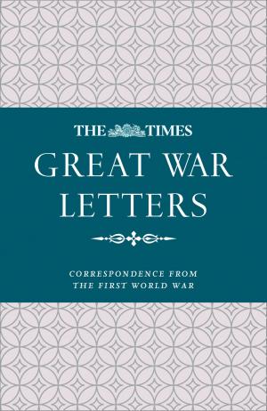 Cover of the book The Times Great War Letters: Correspondence during the First World War by Charlie Connelly