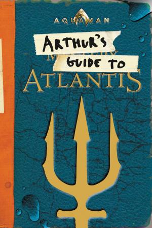 Book cover of Aquaman: Arthur's Guide to Atlantis
