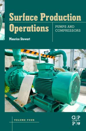 Cover of the book Surface Production Operations: Volume IV: Pumps and Compressors by Jitendra Pratap Singh, Swadesh Verma