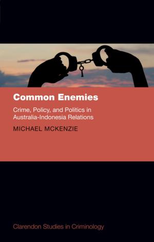 Cover of the book Common Enemies: Crime, Policy, and Politics in Australia-Indonesia Relations by Michael Howard