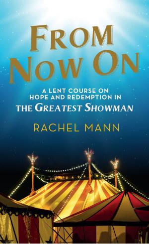 Cover of the book From Now On: A Lent Course on Hope and Redemption in The Greatest Showman by Susannah Cornwall