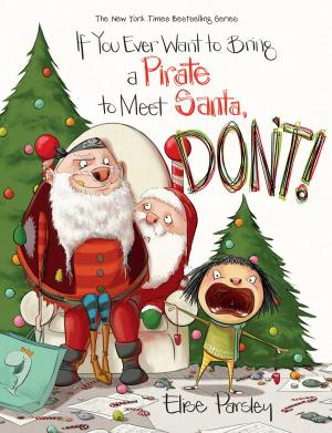 Cover of the book If You Ever Want to Bring a Pirate to Meet Santa, Don't! by Gitty Daneshvari