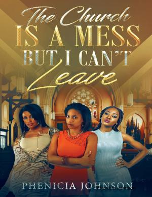 Cover of the book The Church Is a Mess, But I Can't Leave by Doreen Milstead