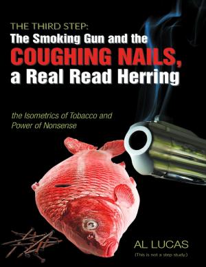 Cover of the book The Third Step: The Smoking Gun, Coughing Nails, a Real Red Herring, the Isometrics of Tobacco, and the Power of Nonsense. by Ty Treadwell