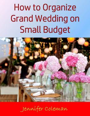Cover of the book How to Organize Grand Wedding On Small Budget by Charles E. Borjas