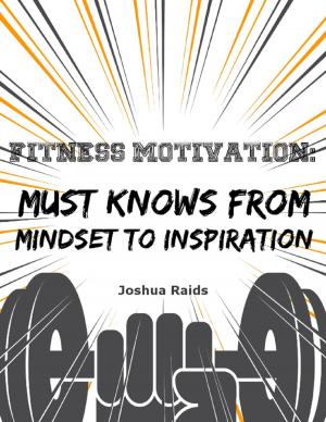 Cover of the book Fitness Motivation: Must Knows from Mindset to Inspiration by H.E Palmer