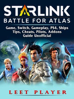 Cover of the book Starlink Battle For Atlas Game, Switch, Gameplay, PS4, Ships, Tips, Cheats, Pilots, Addons, Guide Unofficial by GamerGuides.com