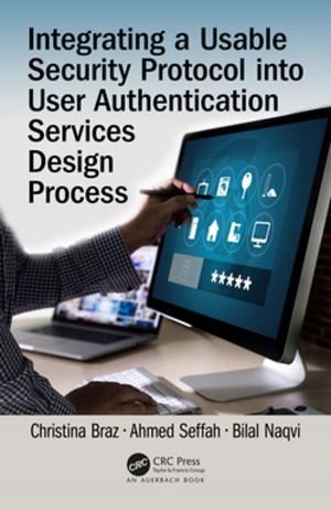 Cover of the book Integrating a Usable Security Protocol into User Authentication Services Design Process by 