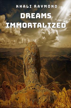 Cover of the book Dreams Immortalized by Khali Raymond