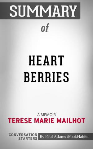 Cover of the book Summary of Heart Berries: A Memoir by Terese Marie Mailhot | Conversation Starters by Aaron J Clarke