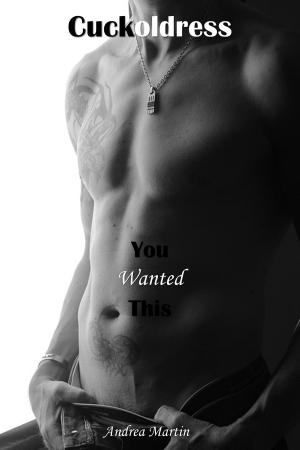 Cover of the book Cuckoldress: You Wanted This by Andrea Martin