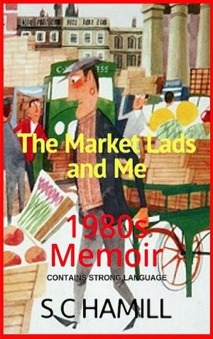 Book cover of The Market Lads and Me. 1980's Memoir.