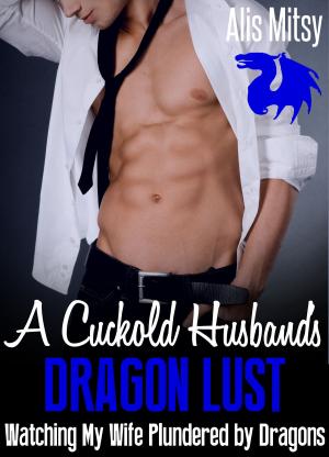 bigCover of the book A Cuckold’s Dragon Lust: Watching My Wife Plundered by Dragons by 