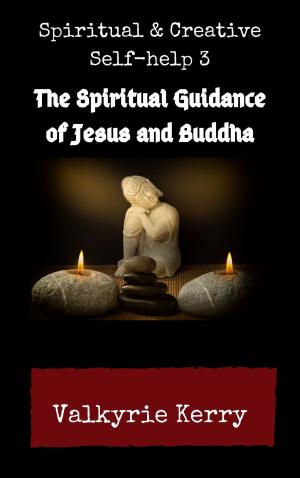 Cover of Spiritual & Creative Self-Help 3: The Spiritual Guidance of Jesus and Buddha