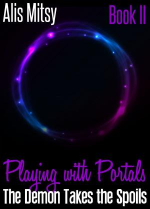 Cover of the book Playing with Portals: Book Two by Alis Mitsy