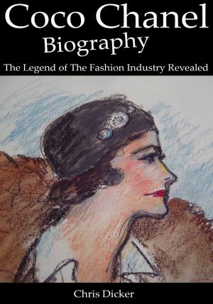 Book cover of Coco Chanel Biography: The Legend of The Fashion Industry Revealed
