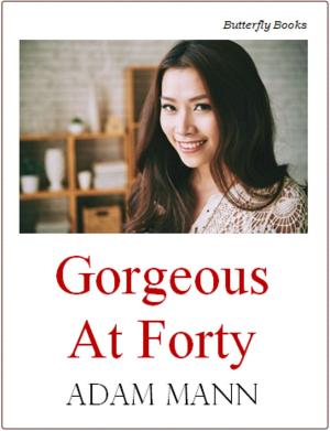 Cover of the book Gorgeous at Forty by Adam Mann