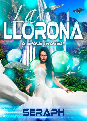 Cover of the book La Llorona: A Space Tragedy by Seraph