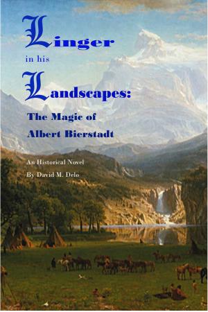 Cover of the book Linger Within his Landscapes: The Magic of Albert Bierstadt by Scardanelli