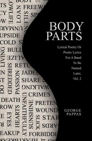 Book cover of Body Parts: Lyrical Poetry Or Poetic Lyrics For A Band To Be Named Later, Vol. 2