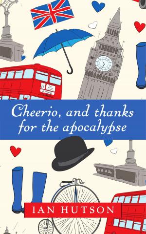 Cover of the book Cheerio, And Thanks For The Apocalypse by Sephera Giron