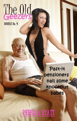 Cover of the book The Old Geezers: Bundle No. 4 - Past-it Pensioners Nail Some Knockout Babes by Jess James
