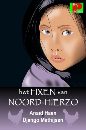 Cover of the book Het fixen van Noord-Hierzo by Django Mathijsen, Anaïd Haen