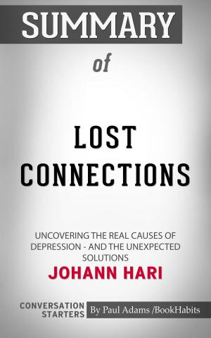 Cover of the book Summary of Lost Connections: Uncovering the Real Causes of Depression – and the Unexpected Solutions by Johann Hari | Conversation Starters by Whiz Books