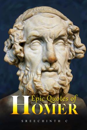 Cover of the book Epic Quotes of Homer by Sreechinth C