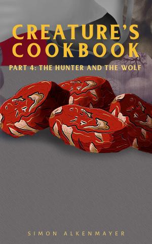 Cover of the book The Creature's Cookbook Part 4: The Hunter and the Wolf by J.M. Frey