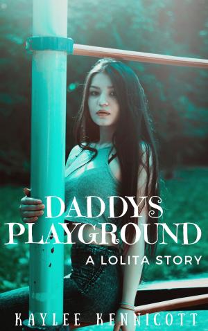 Cover of the book Daddy's Playground: A Lolita Story by Kaylee Kennicott