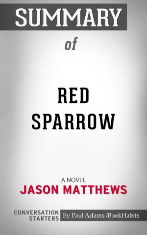 Cover of the book Summary of Red Sparrow: A Novel by Jason Matthews | Conversation Starters by Book Habits