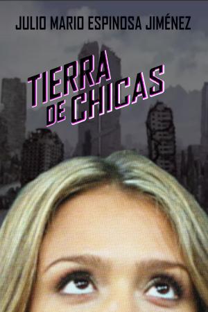 Cover of the book Tierra De Chicas by Julio Mario Espinosa Jimenez