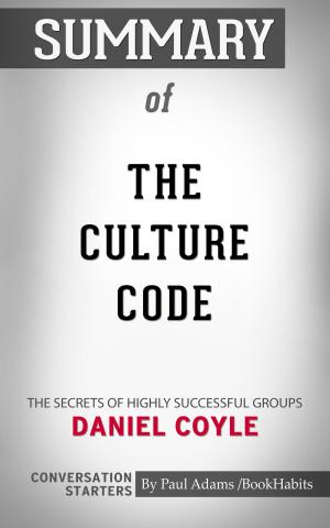 Cover of the book Summary of The Culture Code: The Secrets of Highly Successful Groups by Daniel Coyle | Conversation Starters by Britta Habekost, Christian Habekost