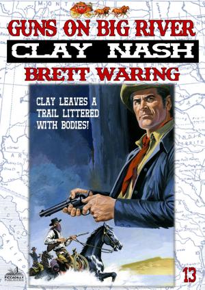 Cover of the book Clay Nash 13: Guns on Big River by Brett Waring