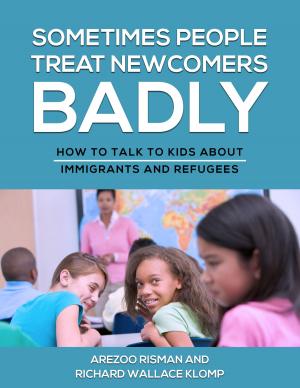 Book cover of Sometimes People Treat Newcomers Badly: How to Talk to Kids About Immigrants and Refugees