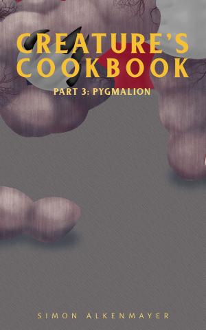 Book cover of The Creature's Cookbook Part 3: Pygmalion