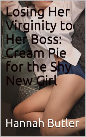 Cover of the book Losing Her Virginity to Her Boss: Cream Pie for the Shy New Girl by J. Jenson