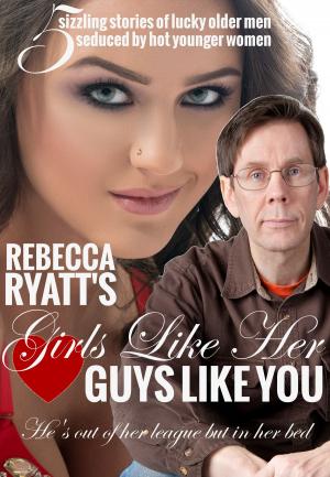Cover of the book Girls Like Her Love Guys Like You: He's Out Of Her League But In Her Bed by Steven Greenberg