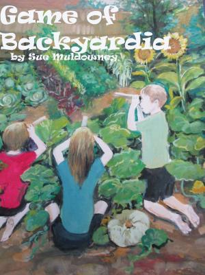 Cover of the book Game of Backyardia by Kurt F. Kammeyer