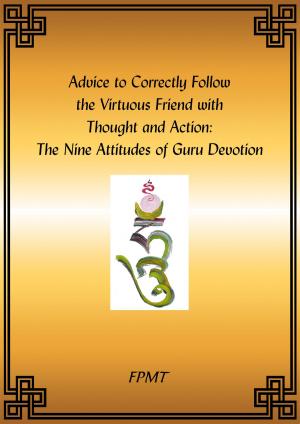 Book cover of Advice to Correctly Follow the Virtuous Friend with Thought and Action: The Nine Attitudes of Guru Devotion eBook