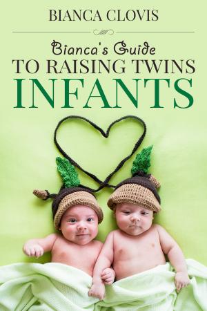 Book cover of Bianca's Guide to Raising Twins: Infancy